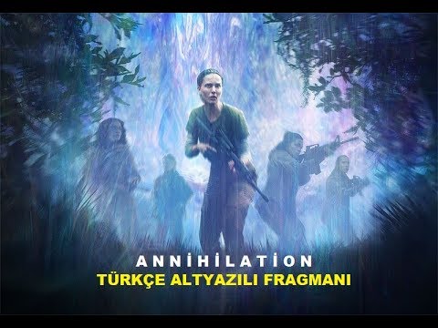 Annihilation  - Yok Oluş 2018 Türkçe Altyazılı Fragmanı