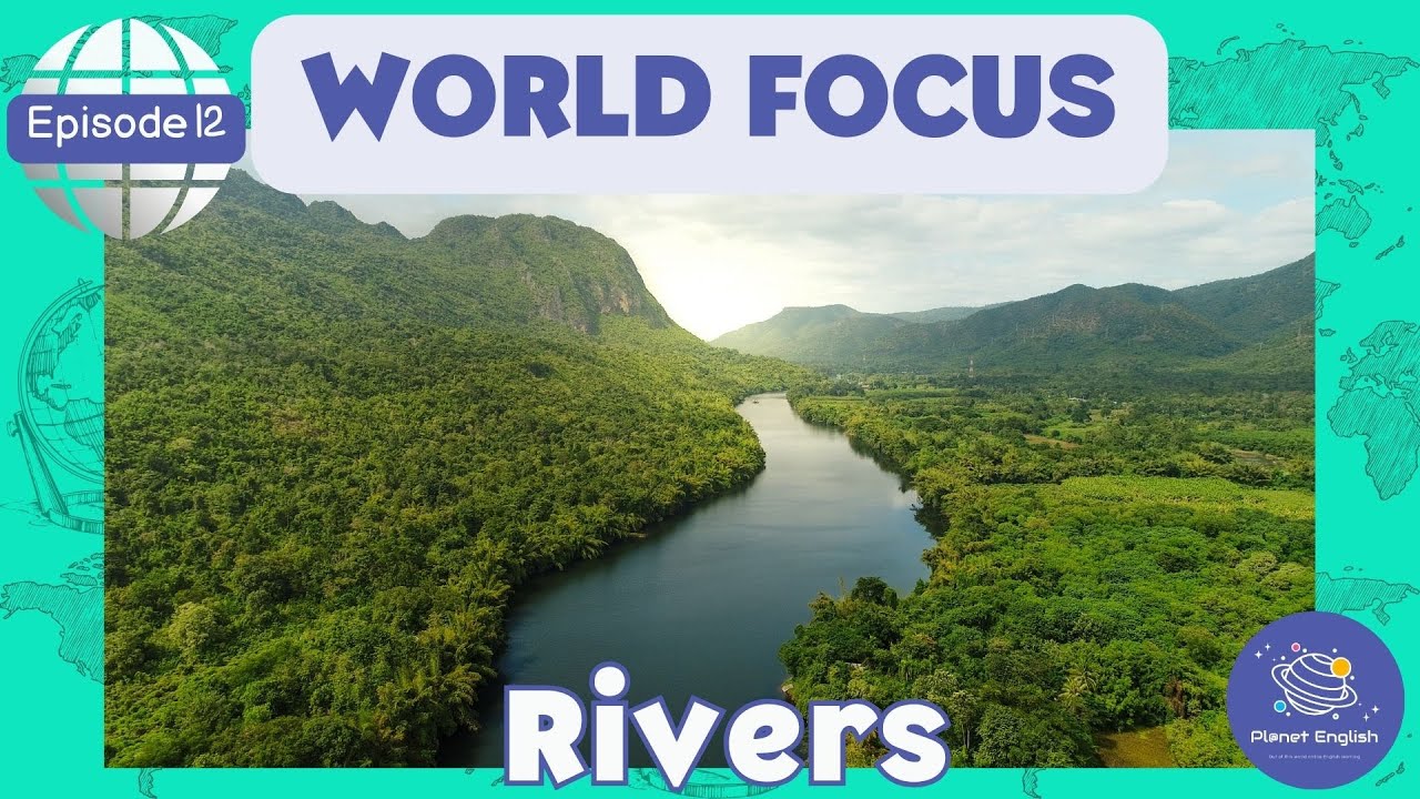 Rivers | World Focus for Kindergarten | EYFS | Episode 12