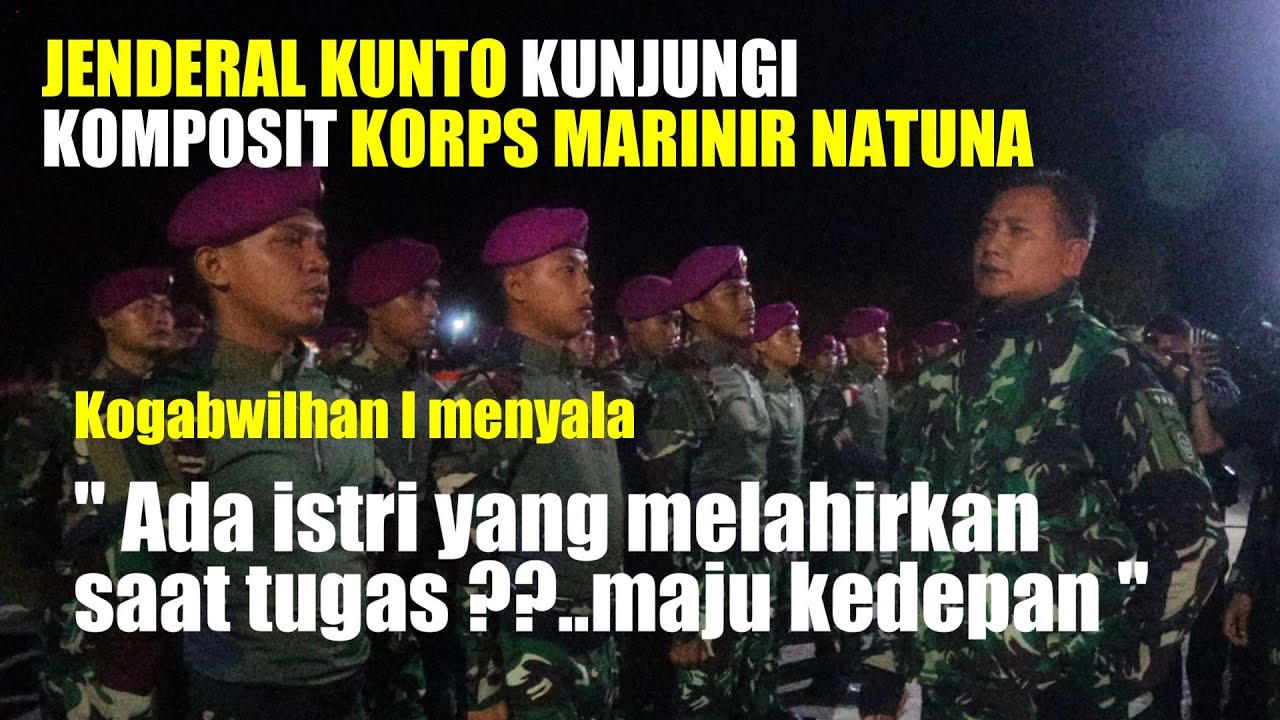 DARI GUSPURLA JENDERAL KUNTO KUNJUNGI KOMPOSIT KORPS MARINIR NATUNA  KOGABWILHAN I MENYALA