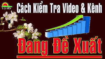 Cách kiểm tra Video và Kênh có đang được đề xuất hay không | Life HD