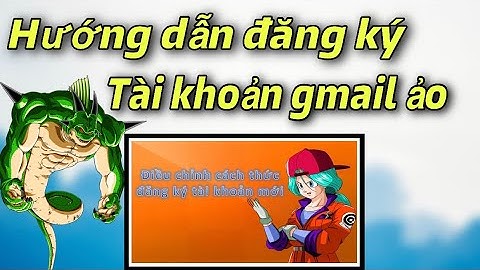 Hướng Dẫn Đăng Ký Gmail Ảo Lập Tài Khoản Ngọc Rồng Mới Nhất - Ngọc Rồng Online