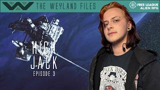 Alien RPG | High Jack Episode 3  (Weyland Files)