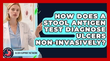 How Does A Stool Antigen Test Diagnose Ulcers Non-invasively? - Ulcer Support Network