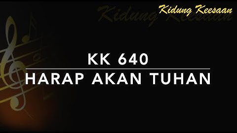 KK 640 Harap Akan Tuhan (Harre, meine Seele,) - Kidung Keesaan