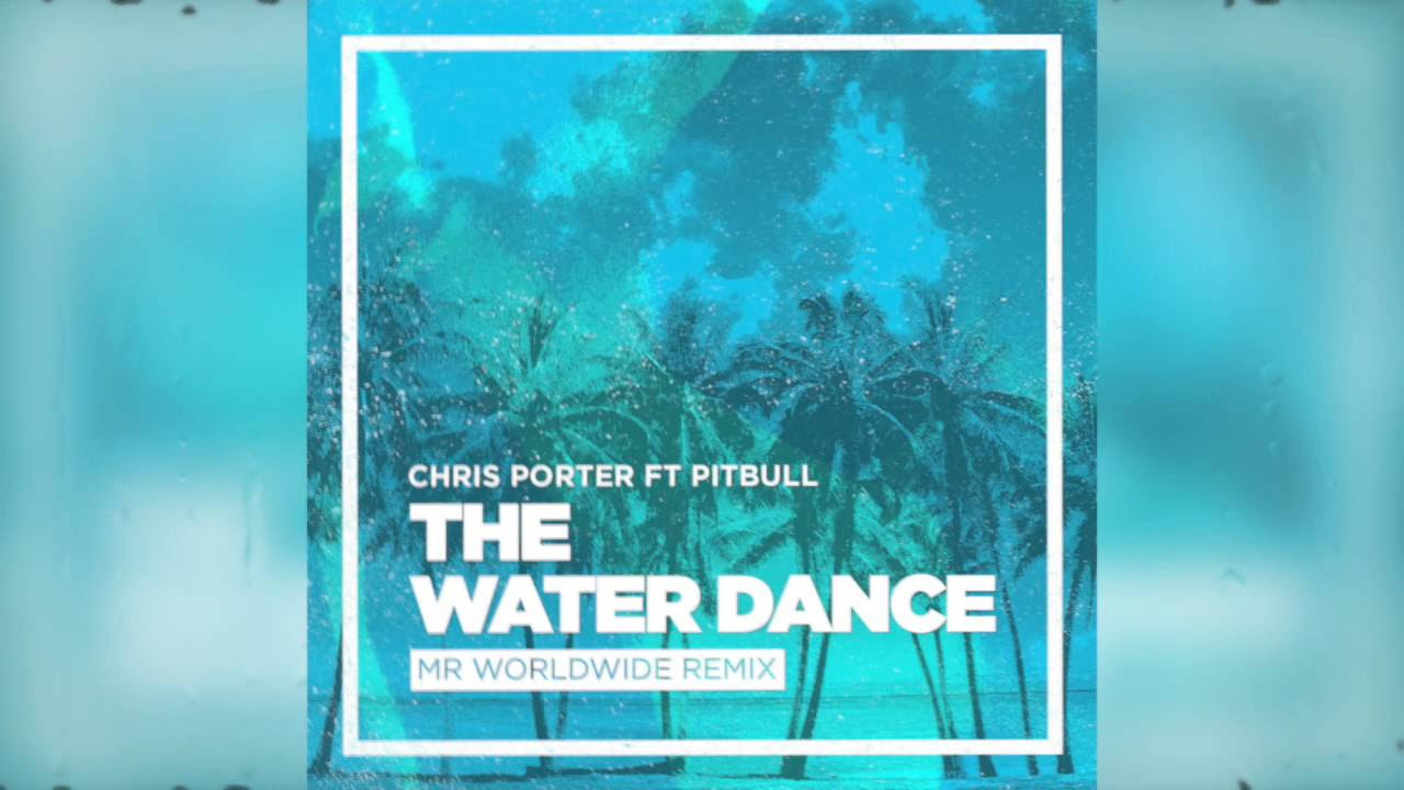 Chris Porter ft Pitbull   The Water Dance Audio