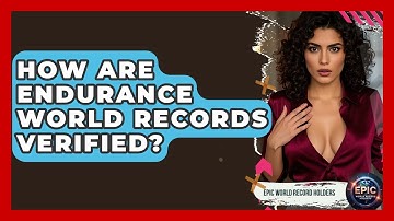 How Are Endurance World Records Verified? - Epic World Record Holders