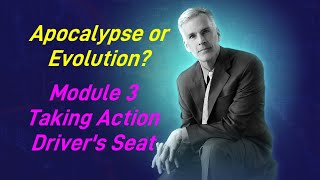 Apocalypse or Evolution? Taking Action: Reclaiming the Driver's Seat Content