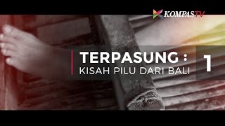 Terpasung - Bag 1: Kisah Pilu dari Bali