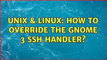 Unix & Linux: How to override the Gnome 3 SSH handler? (2 Solutions!!)