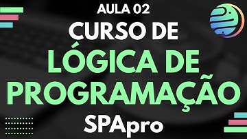 Curso de Lógica de Programação  - Aula 02 -  Entrada e Saída de Dados -  SPApro