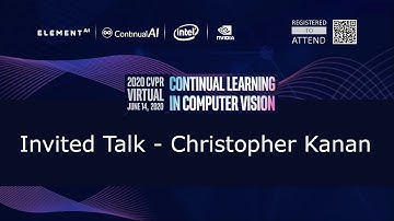 [CLVision @ CVPR2020] Invited Talk: "Rethinking Continual Learning: How to..." by Christopher Kanan