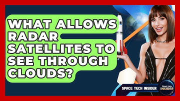 What Allows Radar Satellites To See Through Clouds? - Space Tech Insider