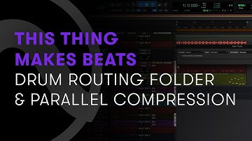 This Thing Makes Beats — Part 8 – Drum Routing Folder and Parallel Compression