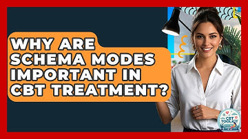 Why Are Schema Modes Important In CBT Treatment? - CBT Toolkit