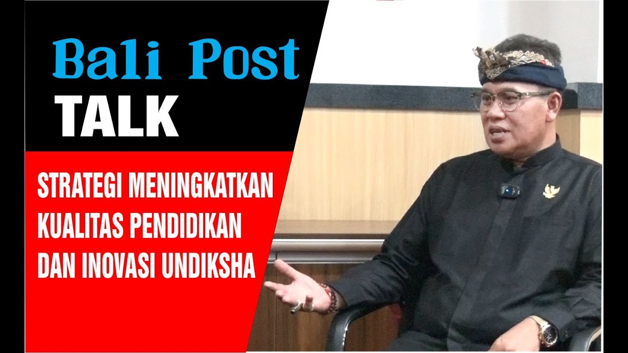 BALI POST TALK : Strategi Meningkatkan Kualitas Pendidikan dan Inovasi Undiksha