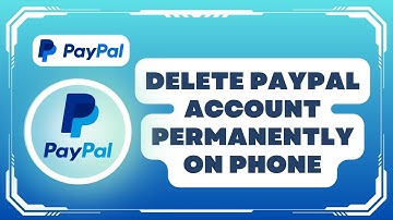 How to Delete Paypal Account Permanently on Phone 2024 Updated