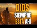 Dios siempre esta ahí, en los momentos más difíciles.
