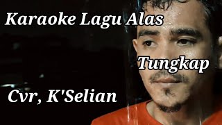 Karaoke Lagu Alas|| TUNGKAP || K'Selian (Musik Karaoke Official)