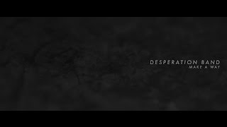 Desperation Band - "Make A Way"  (OFFICIAL LYRIC VIDEO)