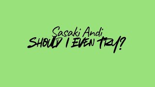 Sasaki Andi - Should I Even Try? Official Lyric Video