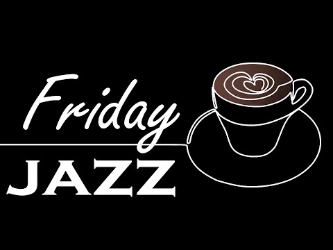 Friday Morning Jazz | Café Jazz and Relaxing Bossa Nova Music for Good Mood