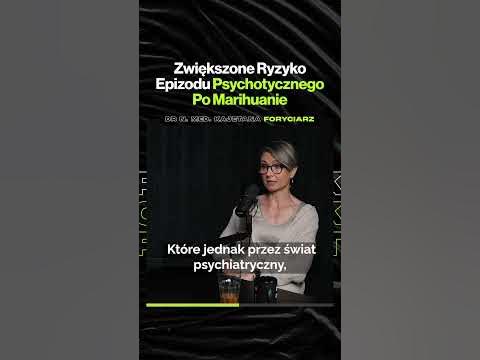 Zwiększone Ryzyko Epizodu Psychotycznego Po Marihuanie – ft. dr n. med ...