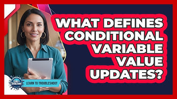 What Defines Conditional Variable Value Updates?