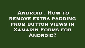Android : How to remove extra padding from button views in Xamarin Forms for Android?