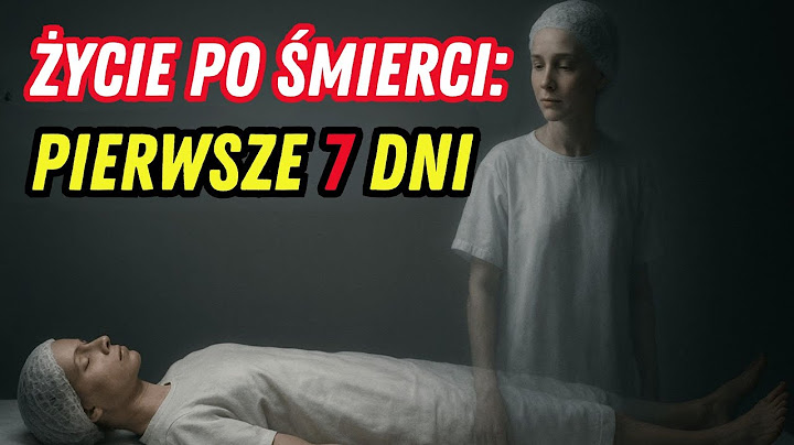 TO JEST UKRYWANE PRZEZ PIERWSZE 7 DNI PO ŚMIERCI. Co czuje dusza bez ciała.