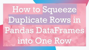 How to Squeeze Duplicate Rows in Pandas DataFrames into One Row
