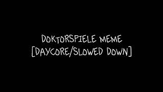 doktorspiele meme [daycore/slowed down]