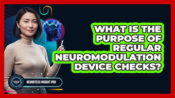 What Is The Purpose Of Regular Neuromodulation Device Checks?