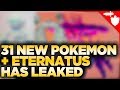 31 New Pokemon, Eternatus Has Leaked, & New Pokemon Forms in Pokemon Sword & Shield