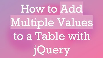 How to Add Multiple Values to a Table with jQuery