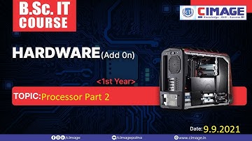 Hardware- Processor Part 2 B. SC. IT-PPU-445-1st Year-2020-2023, 9.9.2021 by Murali Sir - CIMAGE