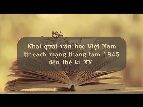 Khái quát văn học Việt Nam từ cách mạng tháng tám 1945 đến hết thế kỉ XX [Ngữ Văn 12 tập 1] - youtube