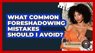 What Common Foreshadowing Mistakes Should I Avoid?