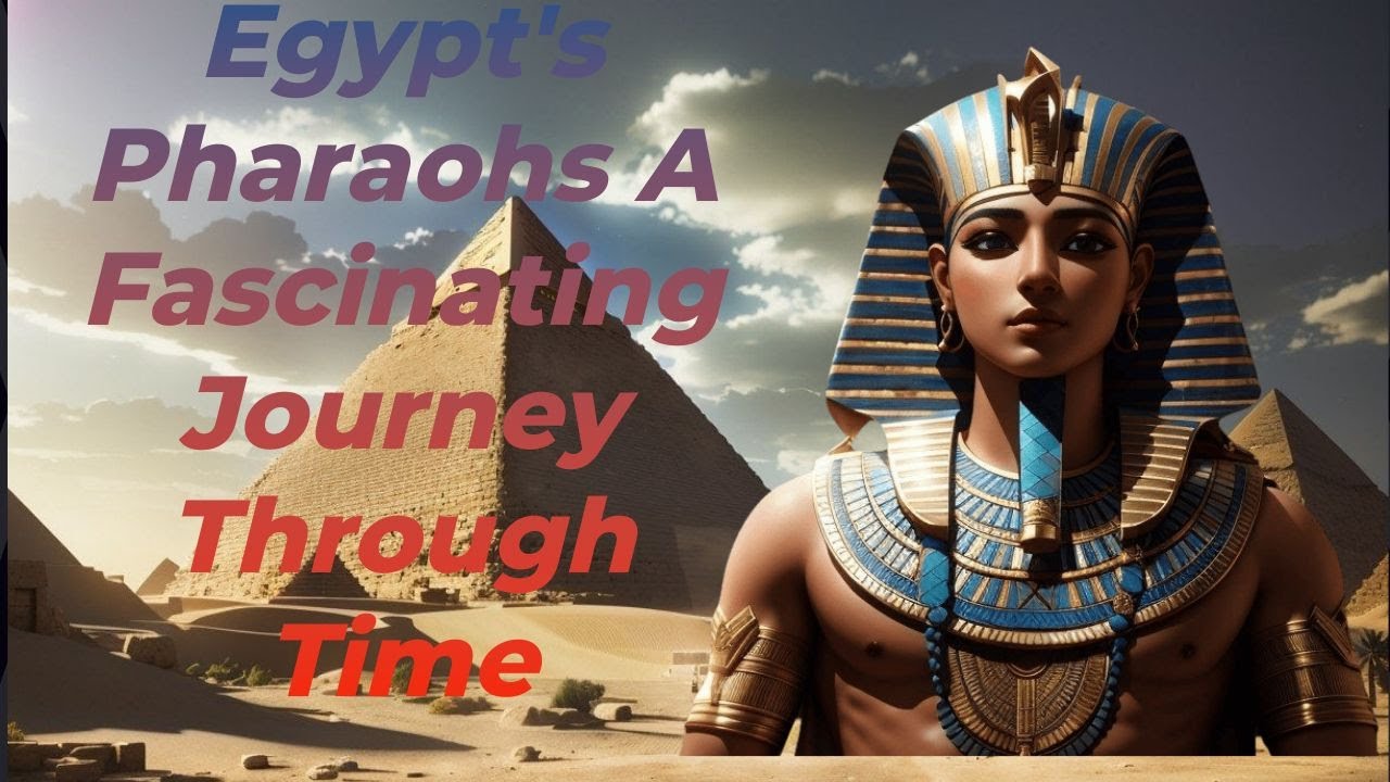 Egypt's Pharaohs: A Fascinating Journey Through Time - YouTube