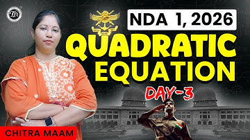 Quadratic Equations Day 3 | NDA Maths Class by Chitra Ma’am | Basics+Tricks+PYQs | Mission NDA 2026