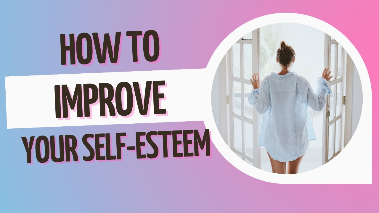 How To Improve Self Esteem - YouTube