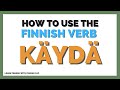 How to use the Finnish verb k&auml;yd&auml; - Start using these Finnish example sentences today!
