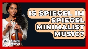 Is Spiegel Im Spiegel Minimalist Music? - Classical Serenade