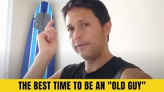 Why NOW Is The BEST TIME In History To Be An "OLD GUY" Over 50+