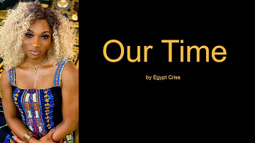 Our Time by Egypt Criss (Lyrics)