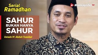 Serial Ramadhan (21) : Sahur Bukan Hanya Sahur - Ustadz M Abduh Tuasikal