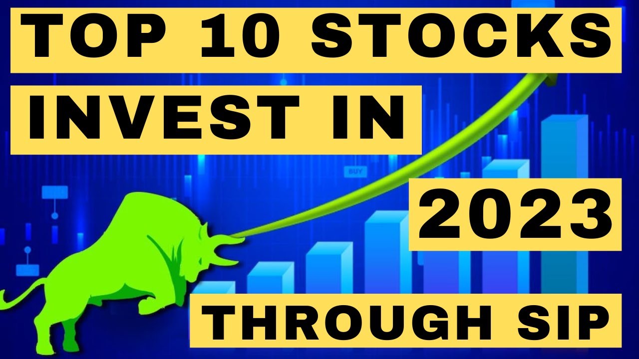 10 STOCKS FOR SIP INVESTMENT IN 2023 // TOP 1O STOCKS TO INVEST FOR ...