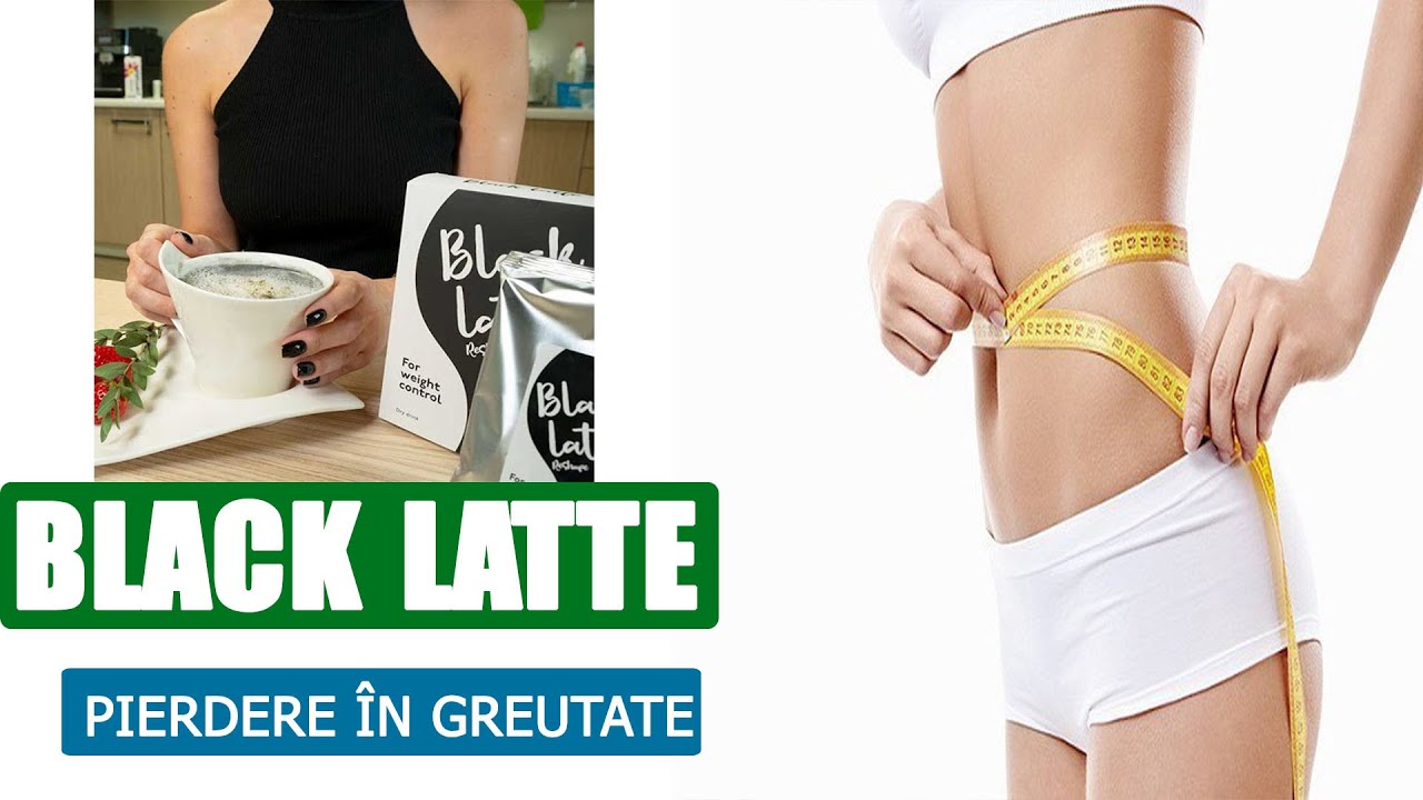 cafea de slabit black latte de ce slabesc incontinuu