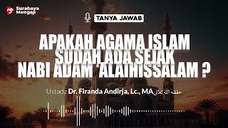 Apakah Agama Islam Sudah Ada Sejak Nabi Adam 'Alaihissalam ? - Ustadz Dr. Firanda Andirja, Lc., M.A.