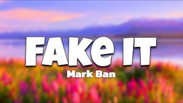 Fake It -Official Lyrics Song ( Mark Ban )