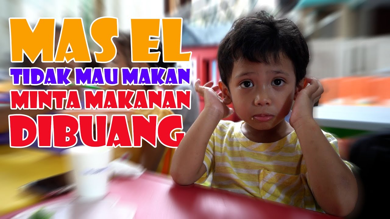 MAS EL TIDAK MAU MAKAN!!!!